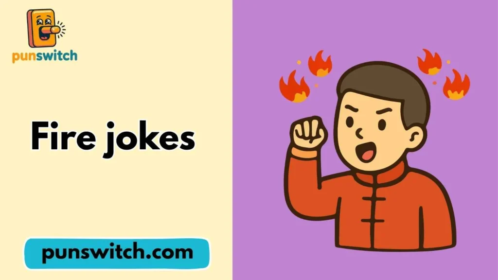 Fire jokes