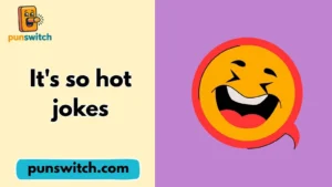 It's so hot jokes