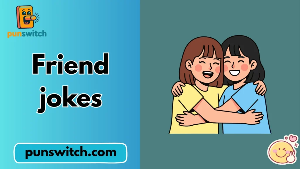 Friend jokes