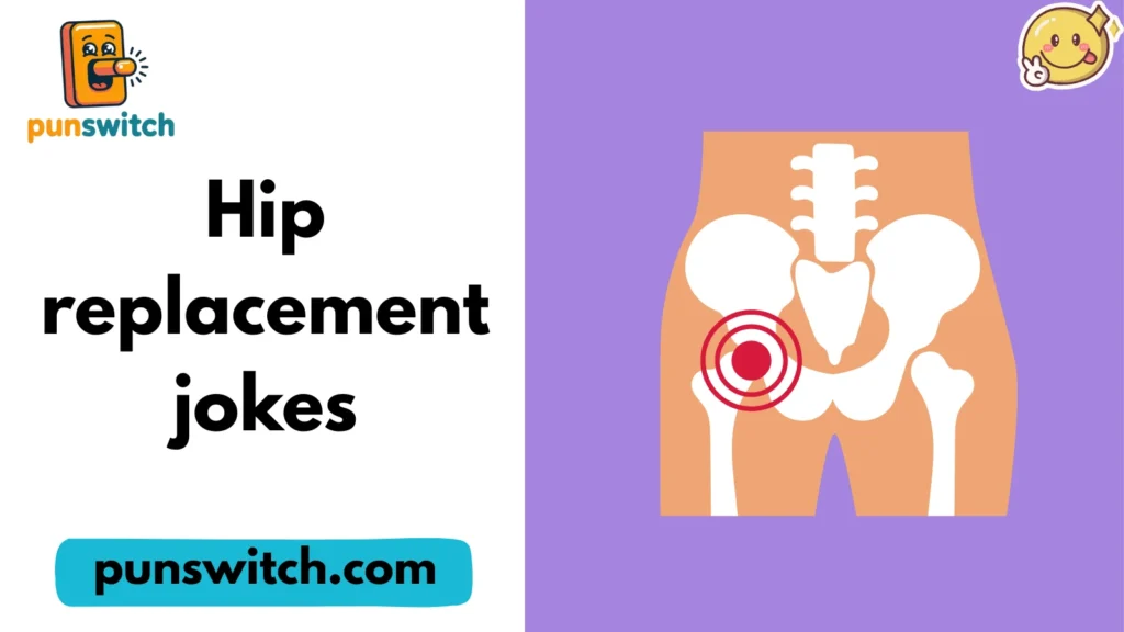Hip replacement jokes