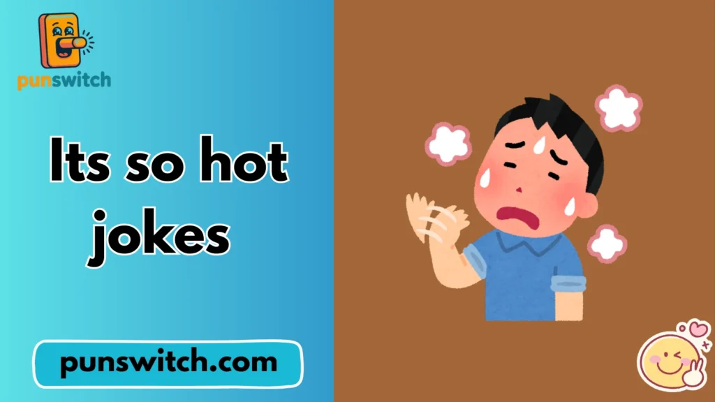 Its so hot jokes