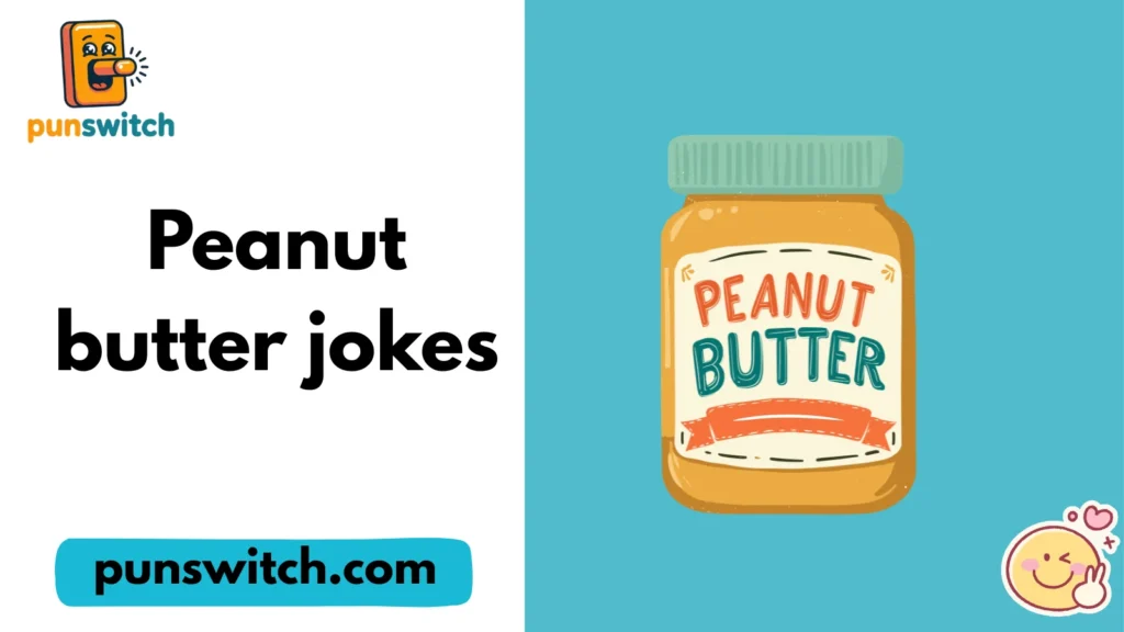 Peanut butter jokes