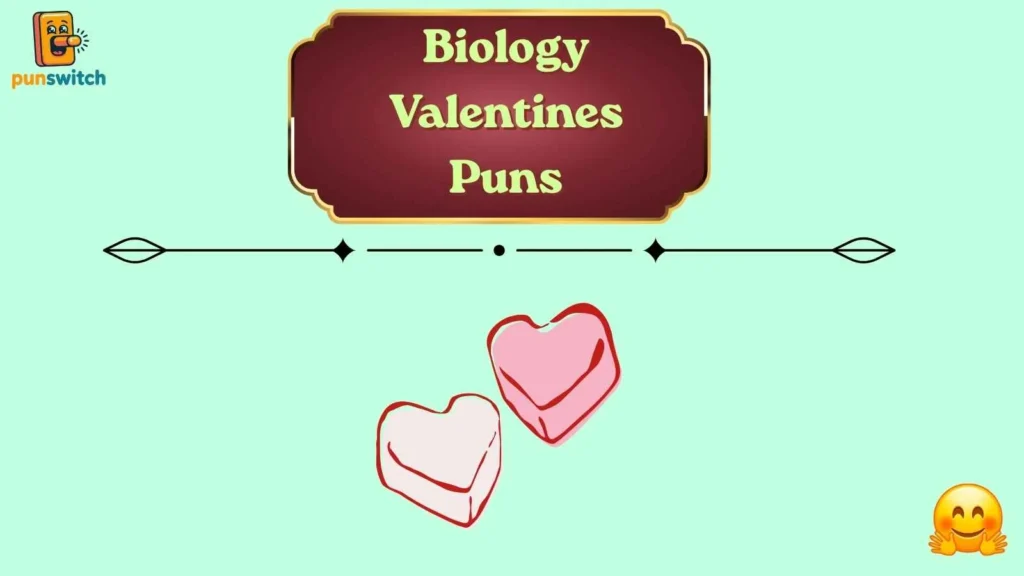 Biology Valentines Puns